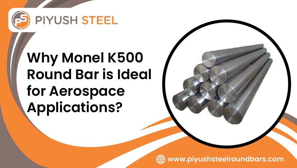 Why Monel K500 Round Bar is Ideal for Aerospace Applications?